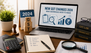 New GST Changes 2024: What Businesses Need to Know